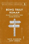 Being Truly Human - David W Gooding ; John C Lennox - 9781912721016