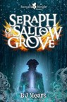 Seraph of the Sallow Grove - B J Mears - 9781912726516