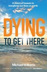 Dying to Get There - Michael Williams - 9781912726547