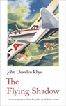 The Flying Shadow - John Llewelyn Rhys - 9781912766642