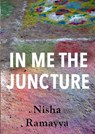 In Me The Juncture - Nisha Ramayya - 9781912802289
