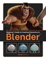 Beginner's Guide to Creating Characters in Blender - 3dtotal Publishing - 9781912843138