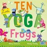 Ten Little Yoga Frogs - Hilary Robinson - 9781912858965