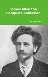 James Allen the Complete Collection - James Allen - 9781912970643