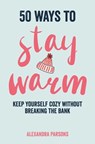 50 Ways to Stay Warm - Alexandra Parsons - 9781912983766