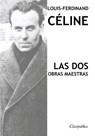 Louis-Ferdinand Celine - Las dos obras maestras - Louis-Ferdinand Celine - 9781913003289