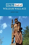 On the Trail of William Wallace - David R. Ross - 9781913025168