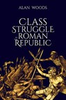 Class Struggle in the Roman Republic - Alan Woods - 9781913026868