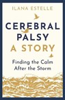 Cerebral Palsy: A Story - Ilana Estelle - 9781913062118