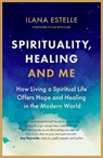 Spirituality, Healing and Me - Ilana Estelle - 9781913062668