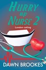 Hurry up Nurse 2: London Calling - Dawn Brookes - 9781913065935