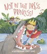 Not in That Dress, Princess! - Wendy Meddour - 9781913074012