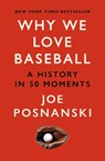Why We Love Baseball - Joe Posnanski - 9781913083588