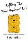 Lifting the Fire Hydrant Lid - Kate Fullen - 9781913090036