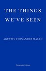 The Things We've Seen - Agustin Fernandez Mallo - 9781913097301