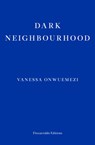 Dark Neighbourhood - Vanessa Onwuemezi - 9781913097707