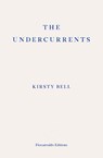 The Undercurrents - Kirsty Bell - 9781913097899