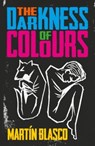 THE DARKNESS OF COLOURS - Mr Martin Blasco - 9781913109332