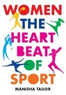 Women: The Heartbeat of Sport - Manisha Tailor - 9781913109516