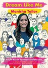 Dream Like Me - South Asian Football Trailblazers - Manisha Tailor - 9781913109998