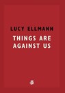 Things Are Against Us - Lucy Ellmann - 9781913111137