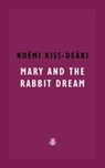Mary and The Rabbit Dream - Noemi Kiss-Deaki - 9781913111533