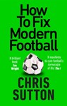How to Fix Modern Football - Chris Sutton - 9781913183264