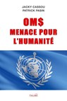 OMS, MENACE POUR L'HUMANITE - Jacky Cassou ; Patrick Pasin - 9781913191573