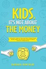 Kids, It's Not About the Money - Barbara Montague - 9781913206659