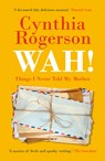 WAH! - Cynthia Rogerson - 9781913207731