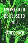 I Wanted to be Close to You - Katie Oliver - 9781913211875
