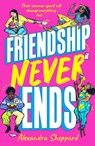 Friendship Never Ends - Alexandra Sheppard - 9781913311414