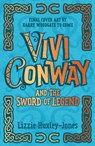 Vivi Conway and the Sword of Legend - Lizzie Huxley-Jones - 9781913311421