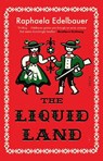 The Liquid Land - Raphaela Edelbauer - 9781913348076