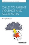 Parenting A Child Affected By Child To Parent Violence And Aggression - Hedwig Verhagen - 9781913384197