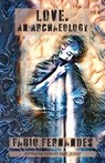 Love. An Archaeology - Fabio Fernandes - 9781913387419