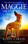 The Miraculous Life of Maggie the Wunderdog - Kasey Carlin - 9781913406349