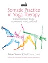 Somatic Practice in Yoga Therapy - Jaime Stover Schmitt - 9781913426514