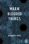 warm blooded things - Shaun Hill - 9781913437213
