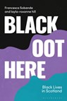 Black Oot Here - Francesca (Cardiff University Sobande ; layla-roxanne hill - 9781913441333
