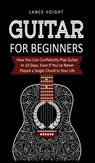 Guitar for Beginners - Lance Voight - 9781913470319