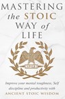 Mastering The Stoic Way Of Life - Andreas Athanas - 9781913470852