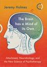 The Brain has a Mind of its Own - Jeremy Holmes - 9781913494025