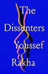 The Dissenters - Youssef Rakha - 9781913512675