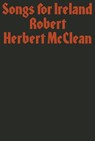 Songs for Ireland - Robert Herbert McClean - 9781913513016