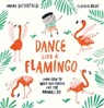 Dance Like a Flamingo - Moira Butterfield - 9781913519001