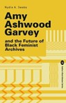 Amy Ashwood Garvey and the Future of Black Feminist Archives - Nydia Swaby - 9781913546397