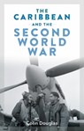 The Caribbean and the Second World War - Colin Douglas - 9781913546793