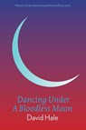 Dancing Under A Bloodless Moon - David Hale - 9781913606152