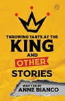 Throwing Tarts At The King And Other Stories - Anne Bianco - 9781913606572